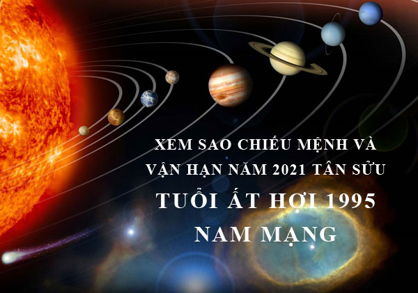 Xem sao chiếu mệnh và vận hạn năm 2021 cho tuổi Ất Hợi 1995 nam mạng