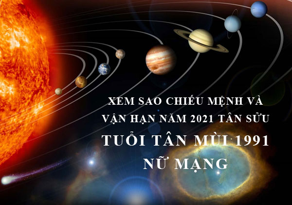 Xem sao chiếu mệnh và vận hạn năm 2021 cho tuổi Tân Mùi 1991 nữ mạng