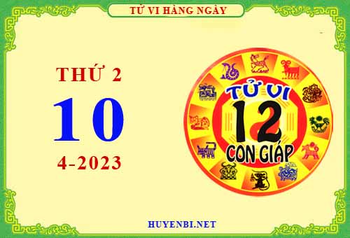 Xem tử vi ngày 10/4/2023 thứ 2 của 12 con giáp chi tiết nhất