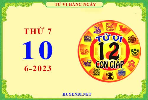 Xem tử vi ngày 10/6/2023 thứ 7 của 12 con giáp chi tiết nhất