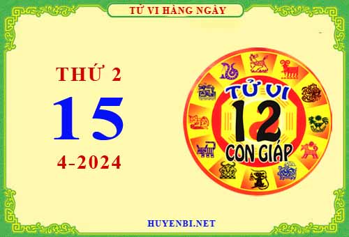 Xem tử vi ngày 15/4/2024 thứ 2 của 12 con giáp chi tiết nhất