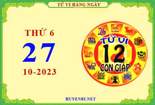 Xem tử vi ngày 27/10/2023 thứ 6 của 12 con giáp chi tiết nhất