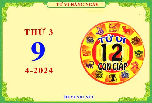 Xem tử vi ngày 9/4/2024 thứ 3 của 12 con giáp chi tiết nhất