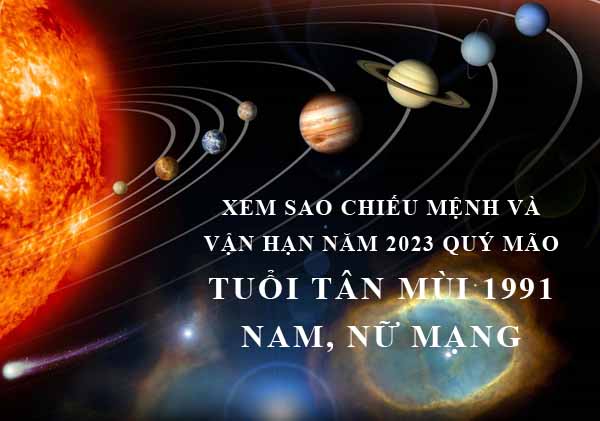 Xem sao chiếu mệnh và vận hạn năm 2023 Quý Mão cho tuổi Tân Mùi 1991 nam, nữ mạng chi tiết nhất