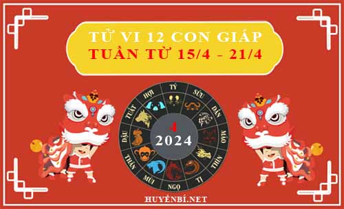 Tử vi tuần mới từ ngày 15/4/2024 - 21/4/2024 của 12 con giáp chi tiết nhất