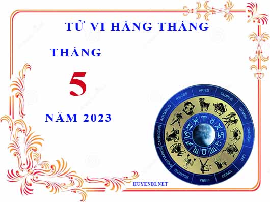 Xem tử vi tháng 5/2023 của 12 cung hoàng đạo chi tiết nhất