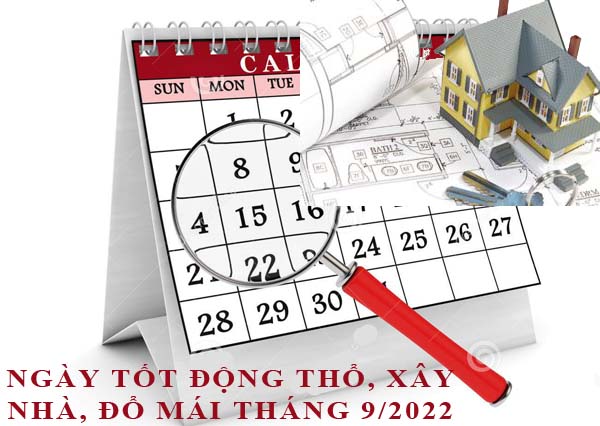 Xem ngày động thổ, làm nhà, xây nhà đổ mái tháng 9/2022 Nhâm Dần hợp tuổi gia chủ chi tiết nhất